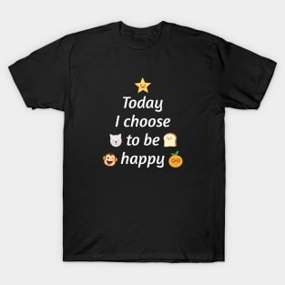 Today I choose to be happy T-Shirt